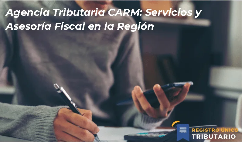 Agencia Tributaria Carm: Servicios Y Asesoría Fiscal En La Región