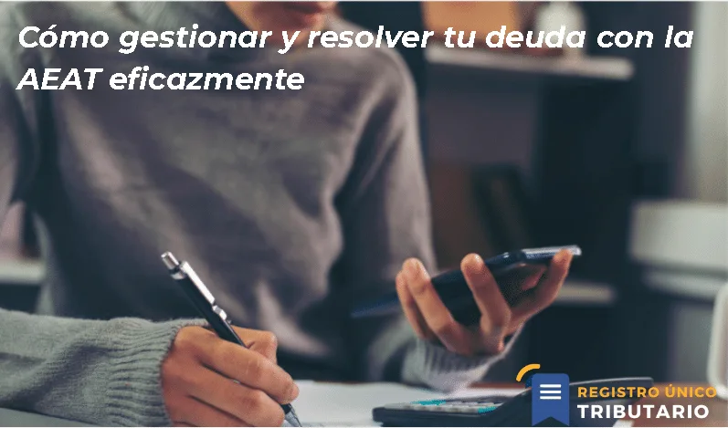 Cómo Gestionar Y Resolver Tu Deuda Con La Aeat Eficazmente