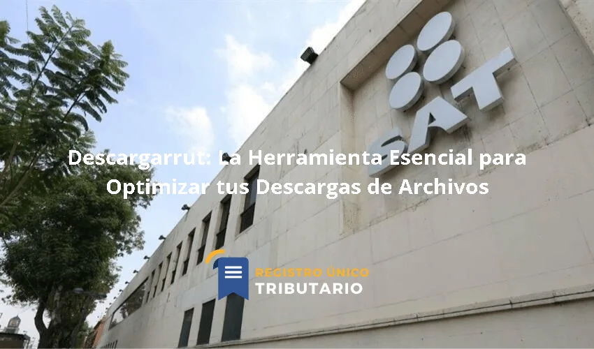 Descargarrut: La Herramienta Esencial Para Optimizar Tus Descargas De Archivos