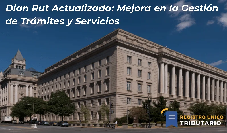 Dian Rut Actualizado: Mejora En La Gestión De Trámites Y Servicios