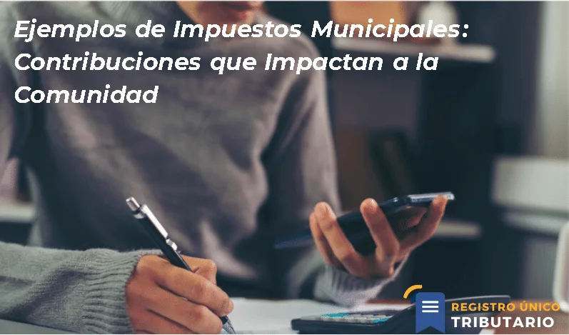 Ejemplos De Impuestos Municipales: Contribuciones Que Impactan A La Comunidad