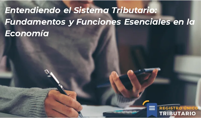 Entendiendo El Sistema Tributario: Fundamentos Y Funciones Esenciales En La Economía