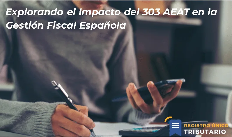 Explorando El Impacto Del 303 Aeat En La Gestión Fiscal Española