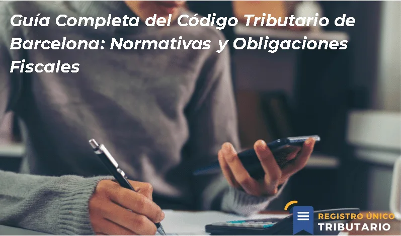 Guía Completa Del Código Tributario De Barcelona: Normativas Y Obligaciones Fiscales