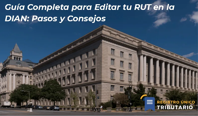 Guía Completa Para Editar Tu Rut En La Dian: Pasos Y Consejos