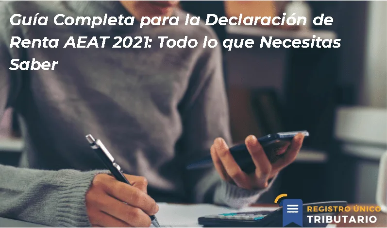 Guía Completa Para La Declaración De Renta Aeat 2021: Todo Lo Que Necesitas Saber