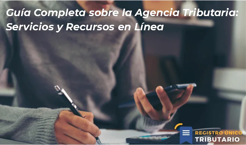 Guía Completa Sobre La Agencia Tributaria: Servicios Y Recursos En Línea