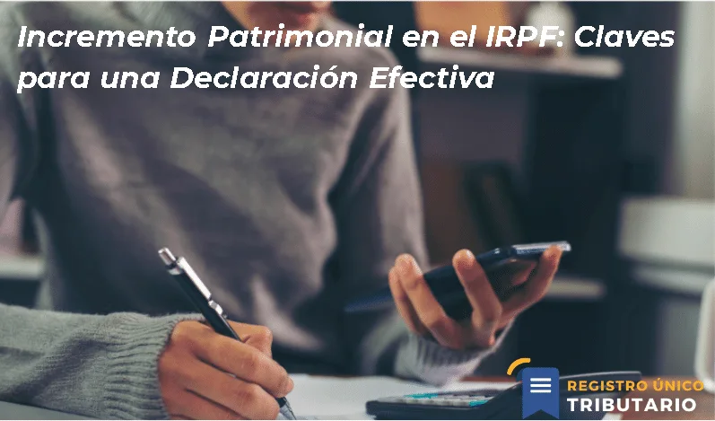 Incremento Patrimonial En El Irpf: Claves Para Una Declaración Efectiva