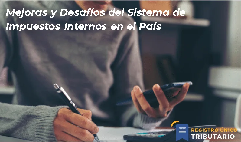 Mejoras Y Desafíos Del Sistema De Impuestos Internos En El País