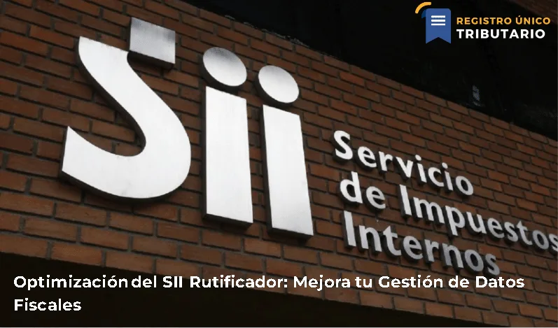 Optimización Del Sii Rutificador: Mejora Tu Gestión De Datos Fiscales