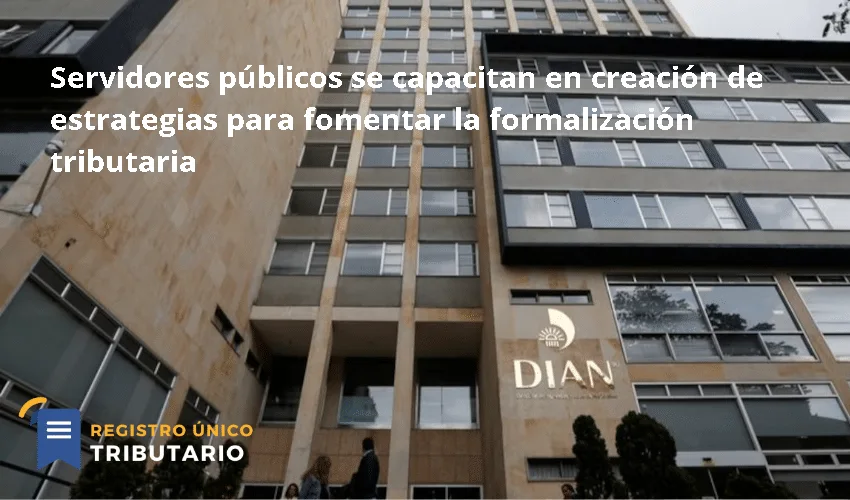 Servidores Públicos Se Capacitan En Creación De Estrategias Para Fomentar La Formalización Tributaria
