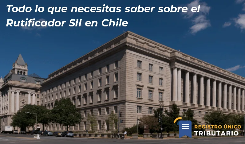 Todo Lo Que Necesitas Saber Sobre El Rutificador Sii En Chile