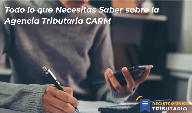 Todo Lo Que Necesitas Saber Sobre La Agencia Tributaria Carm