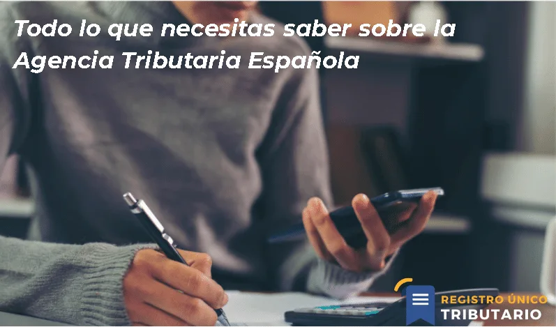 Todo Lo Que Necesitas Saber Sobre La Agencia Tributaria Española