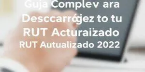 Guía Completa para Descargar tu RUT Actualizado 2022 en Línea