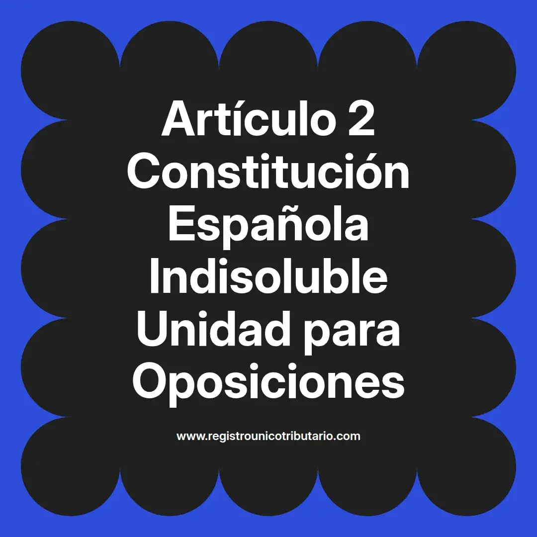 imagen destacada del post con un texto en el centro que dice Artículo 2 Constitución Española Indisoluble Unidad para Oposiciones y abajo del texto aparece el url de sitio web que es registro unico tributario punto com