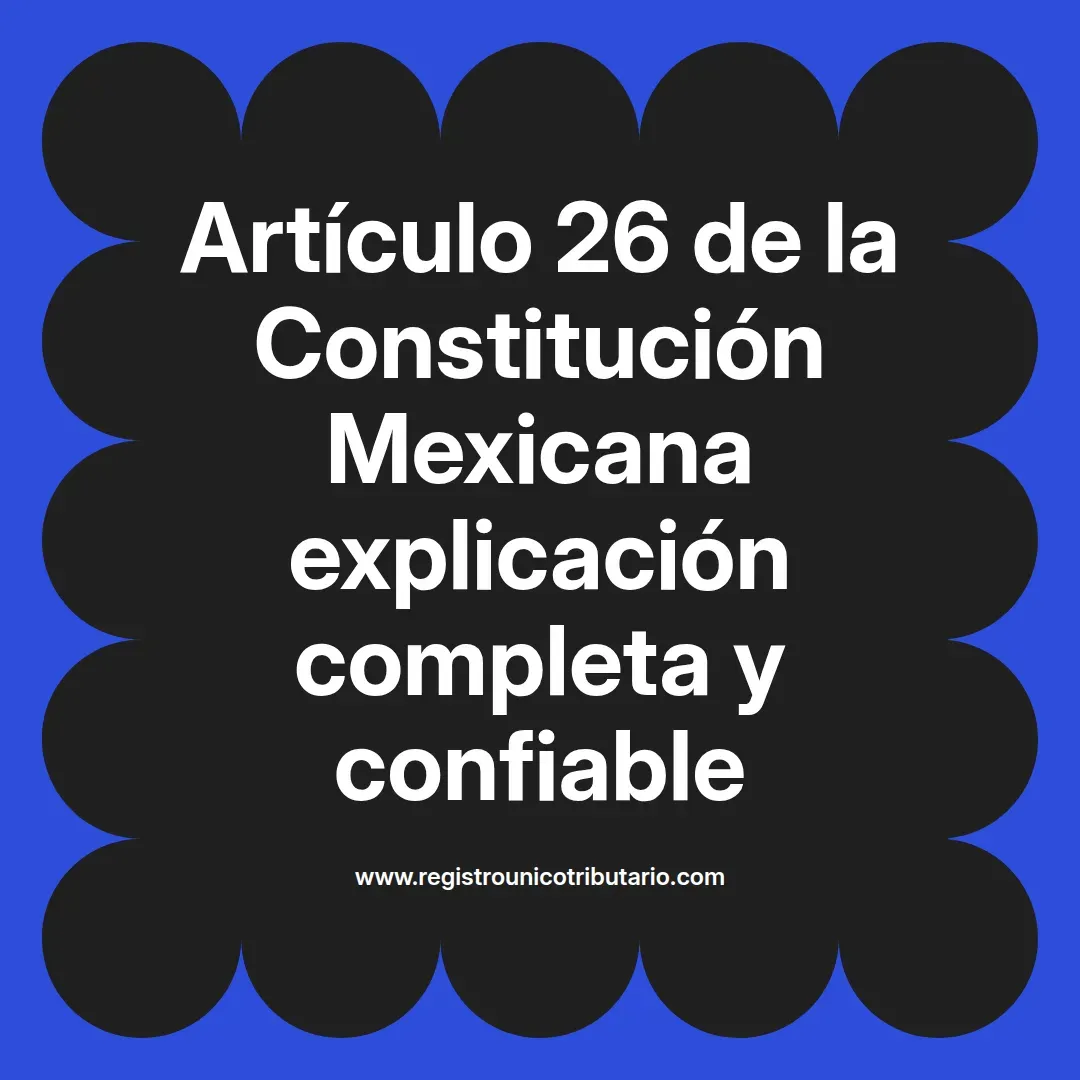 imagen destacada del post con un texto en el centro que dice Artículo 26 de la Constitución Mexicana explicación completa y confiable y abajo del texto aparece el url de sitio web que es registro unico tributario punto com