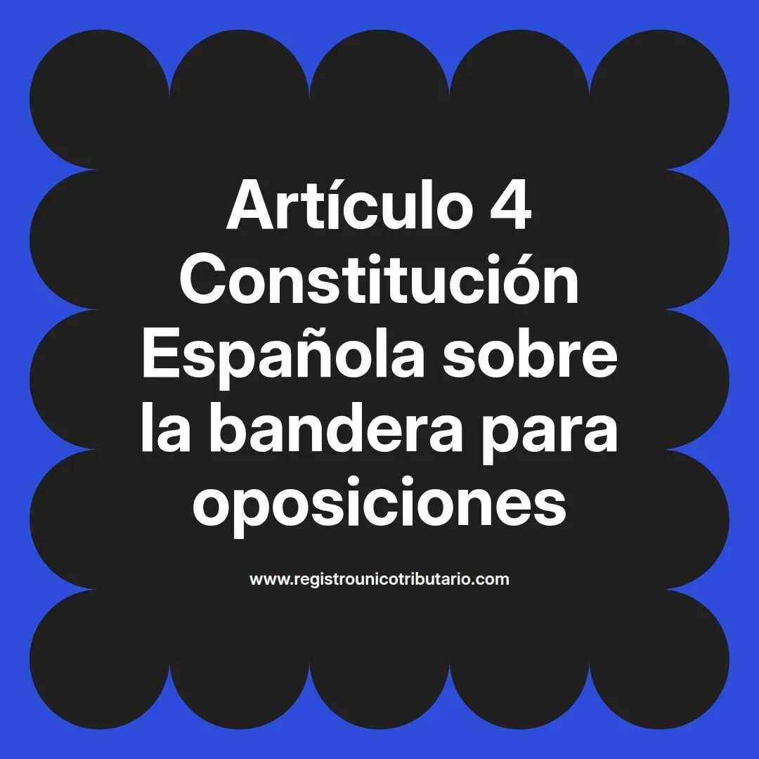 imagen destacada del post con un texto en el centro que dice Artículo 4 Constitución Española sobre la bandera para oposiciones y abajo del texto aparece el url de sitio web que es registro unico tributario punto com
