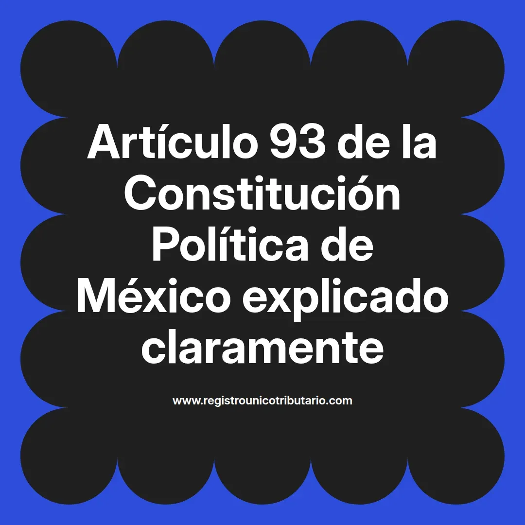 imagen destacada del post con un texto en el centro que dice Artículo 93 de la Constitución Política de México explicado claramente y abajo del texto aparece el url de sitio web que es registro unico tributario punto com