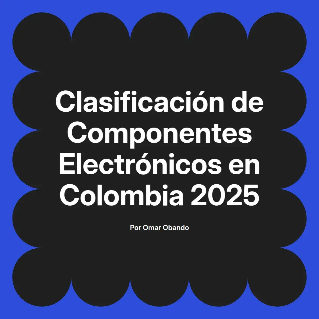 imagen destacada del post con un texto en el centro que dice Clasificación de Componentes Electrónicos en Colombia 2025 y abajo del texto aparece el nombre del autor Omar Obando