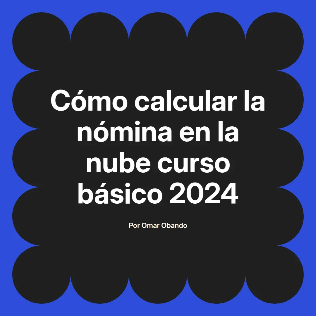 imagen destacada del post con un texto en el centro que dice Cómo calcular la nómina en la nube curso básico 2024 y abajo del texto aparece el nombre del autor Omar Obando
