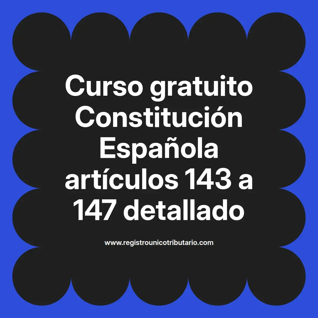 imagen destacada del post con un texto en el centro que dice Curso gratuito Constitución Española artículos 143 a 147 detallado y abajo del texto aparece el url de sitio web que es registro unico tributario punto com