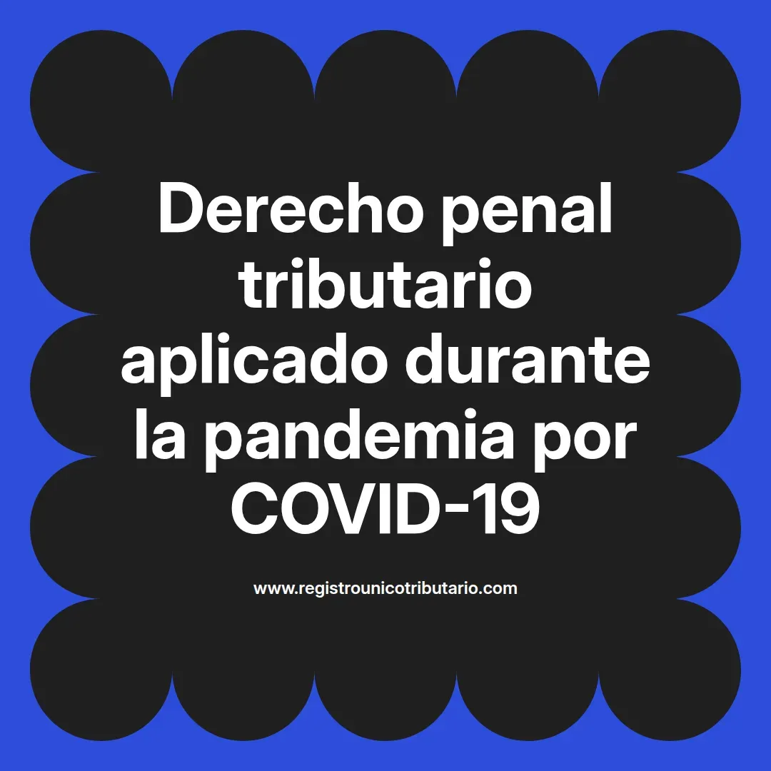 imagen destacada del post con un texto en el centro que dice Derecho penal tributario aplicado durante la pandemia por COVID-19 y abajo del texto aparece el url de sitio web que es registro unico tributario punto com