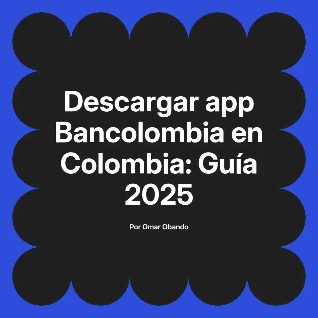 imagen destacada del post con un texto en el centro que dice Descargar app Bancolombia en Colombia: Guía 2025 y abajo del texto aparece el nombre del autor Omar Obando