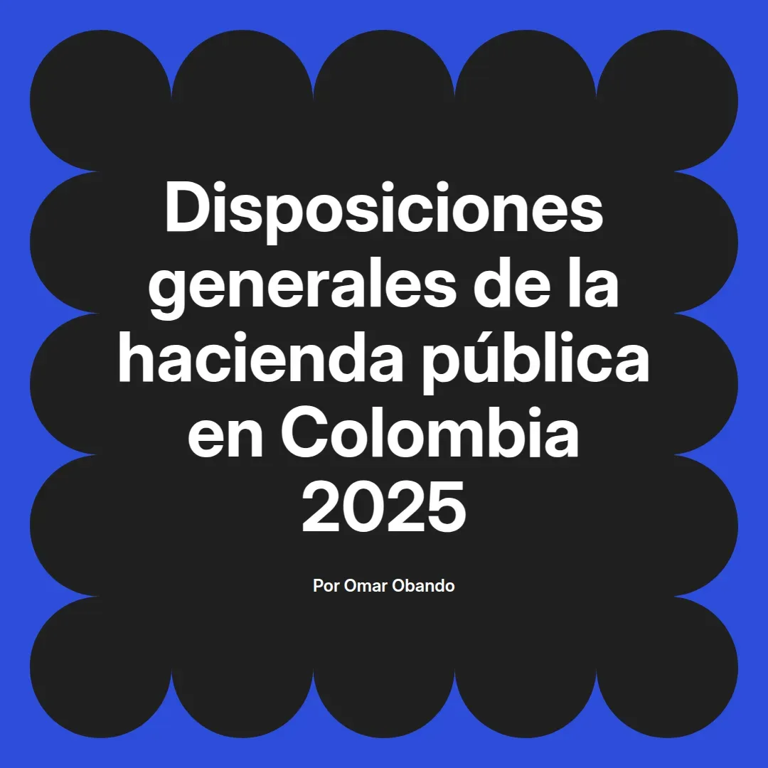 imagen destacada del post con un texto en el centro que dice Disposiciones generales de la hacienda pública en Colombia 2025 y abajo del texto aparece el nombre del autor Omar Obando