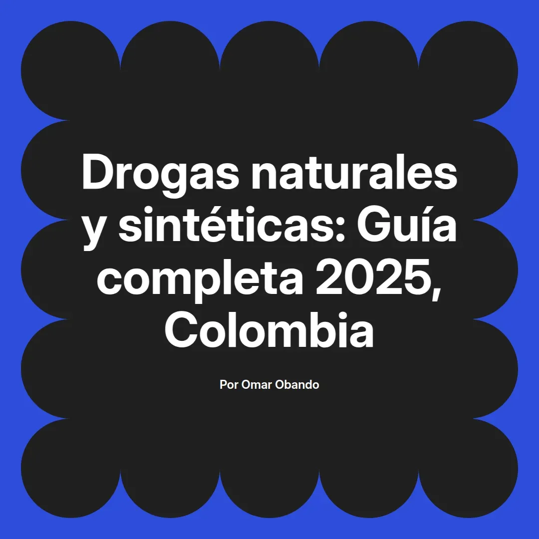 imagen destacada del post con un texto en el centro que dice Drogas naturales y sintéticas: Guía completa 2025, Colombia y abajo del texto aparece el nombre del autor Omar Obando