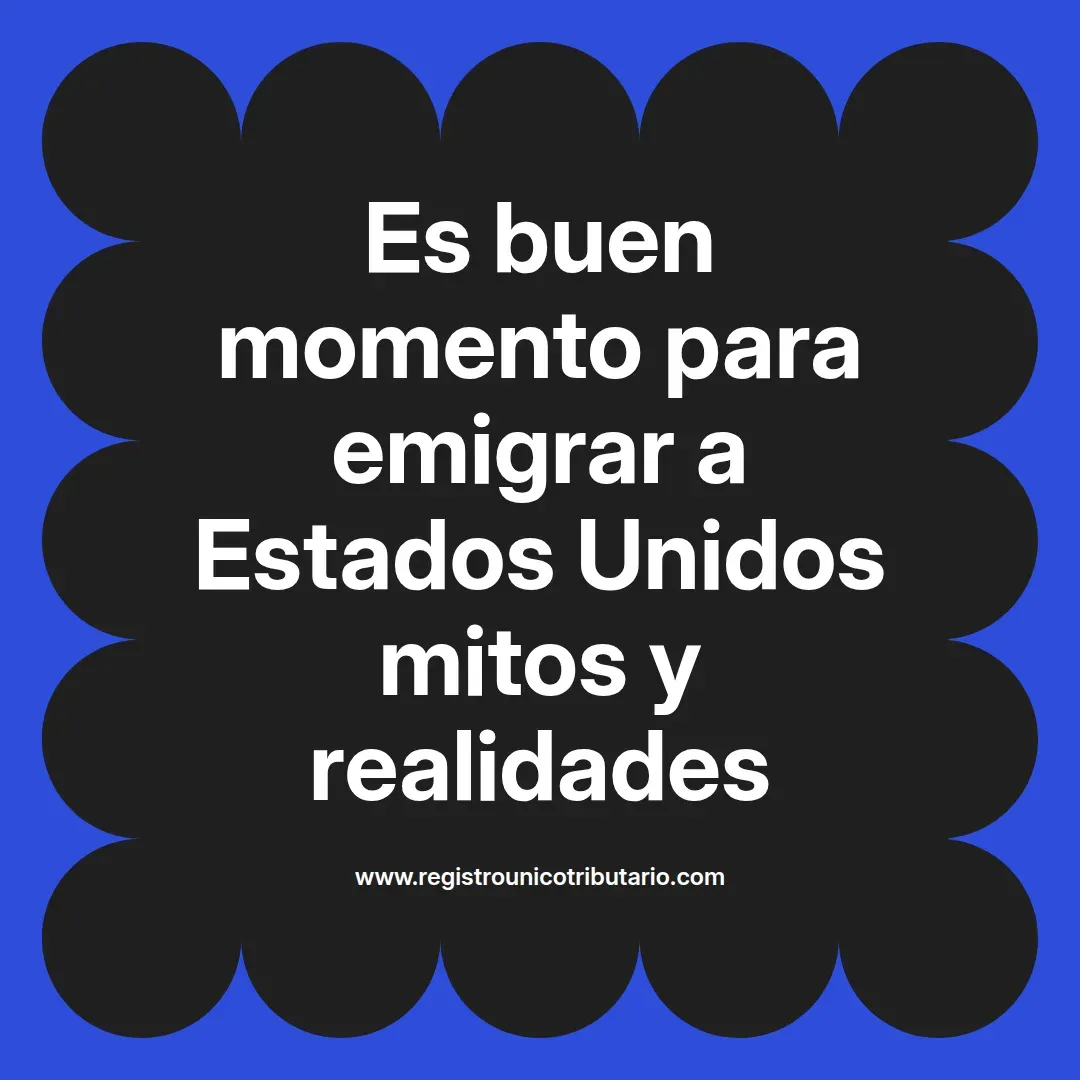 imagen destacada del post con un texto en el centro que dice Es buen momento para emigrar a Estados Unidos mitos y realidades y abajo del texto aparece el url de sitio web que es registro unico tributario punto com