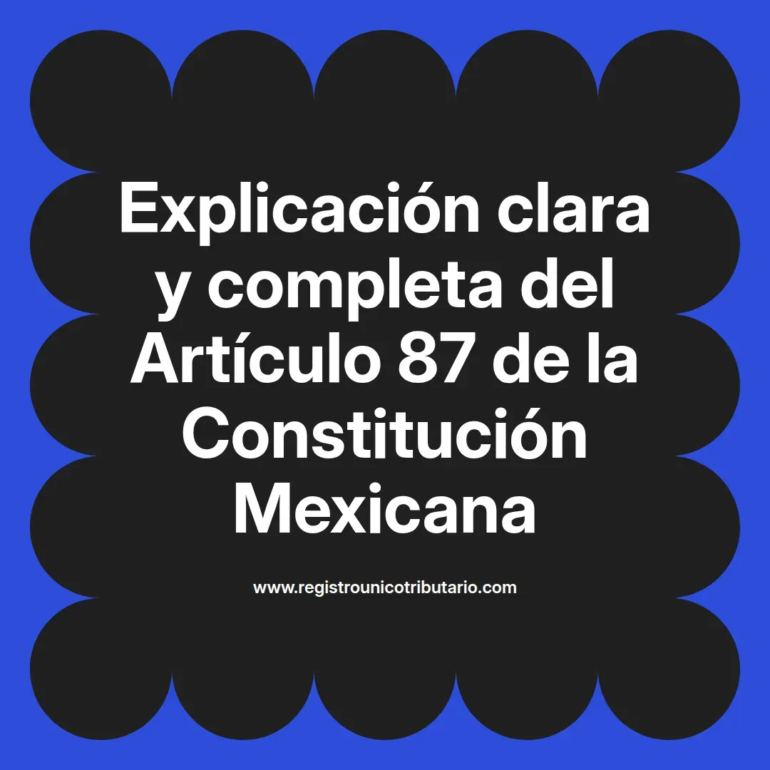 imagen destacada del post con un texto en el centro que dice Explicación clara y completa del Artículo 87 de la Constitución Mexicana y abajo del texto aparece el url de sitio web que es registro unico tributario punto com