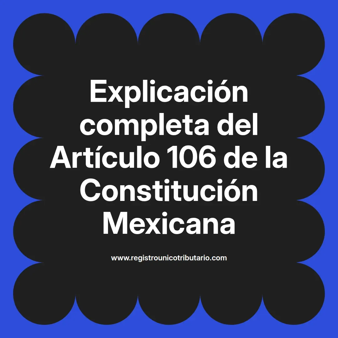 imagen destacada del post con un texto en el centro que dice Explicación completa del Artículo 106 de la Constitución Mexicana y abajo del texto aparece el url de sitio web que es registro unico tributario punto com