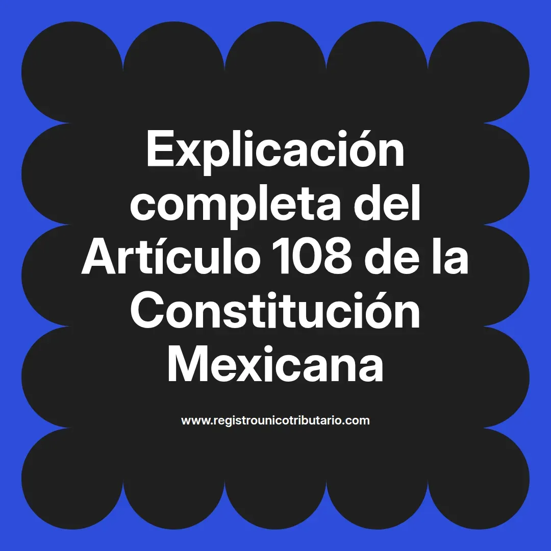 imagen destacada del post con un texto en el centro que dice Explicación completa del Artículo 108 de la Constitución Mexicana y abajo del texto aparece el url de sitio web que es registro unico tributario punto com