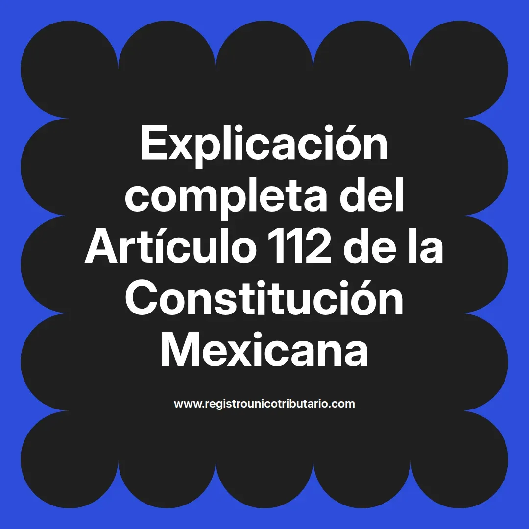 imagen destacada del post con un texto en el centro que dice Explicación completa del Artículo 112 de la Constitución Mexicana y abajo del texto aparece el url de sitio web que es registro unico tributario punto com