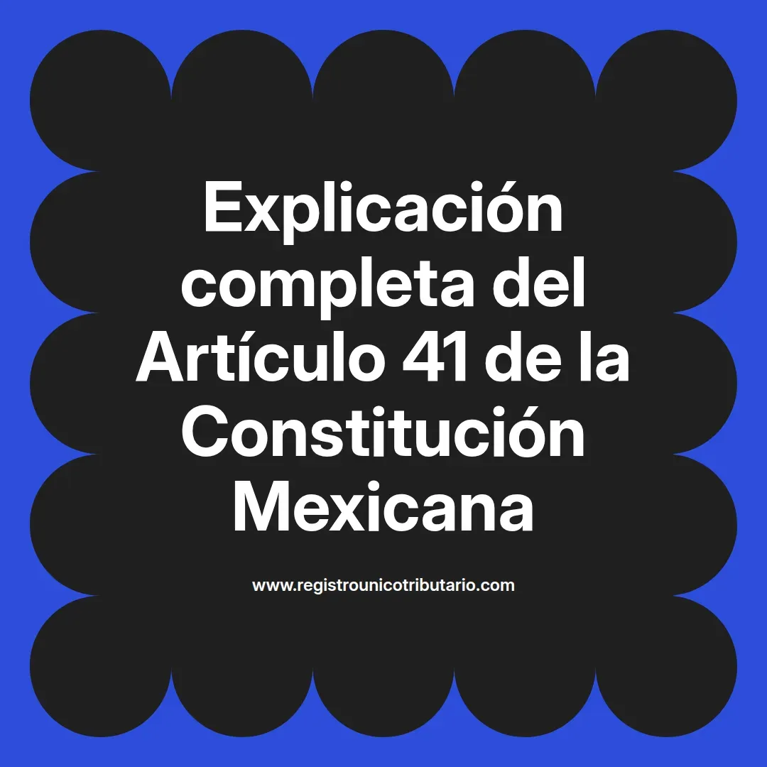 imagen destacada del post con un texto en el centro que dice Explicación completa del Artículo 41 de la Constitución Mexicana y abajo del texto aparece el url de sitio web que es registro unico tributario punto com