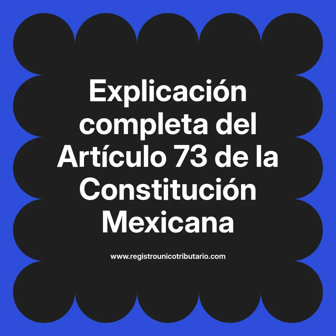 imagen destacada del post con un texto en el centro que dice Explicación completa del Artículo 73 de la Constitución Mexicana y abajo del texto aparece el url de sitio web que es registro unico tributario punto com
