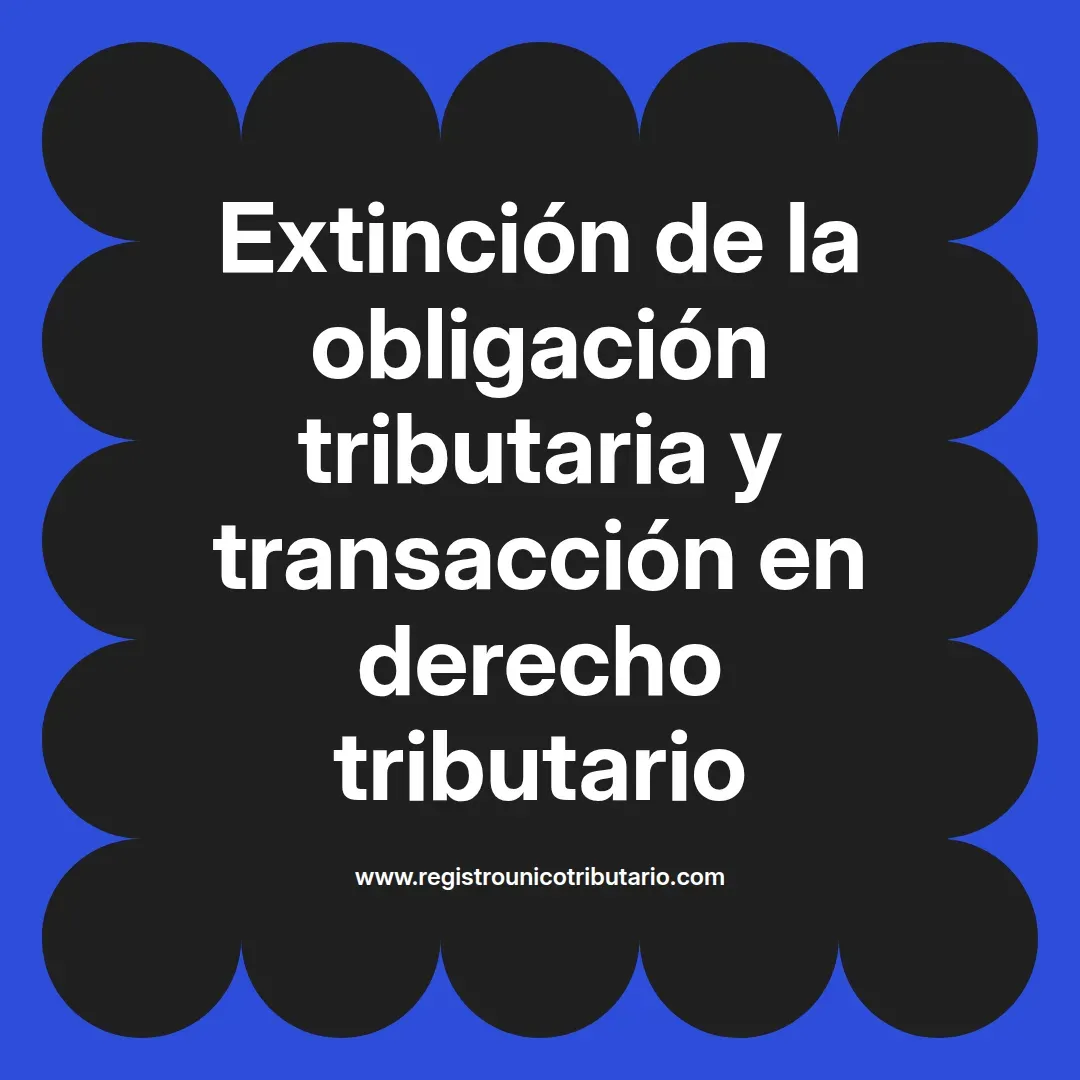 imagen destacada del post con un texto en el centro que dice Extinción de la obligación tributaria y transacción en derecho tributario y abajo del texto aparece el url de sitio web que es registro unico tributario punto com