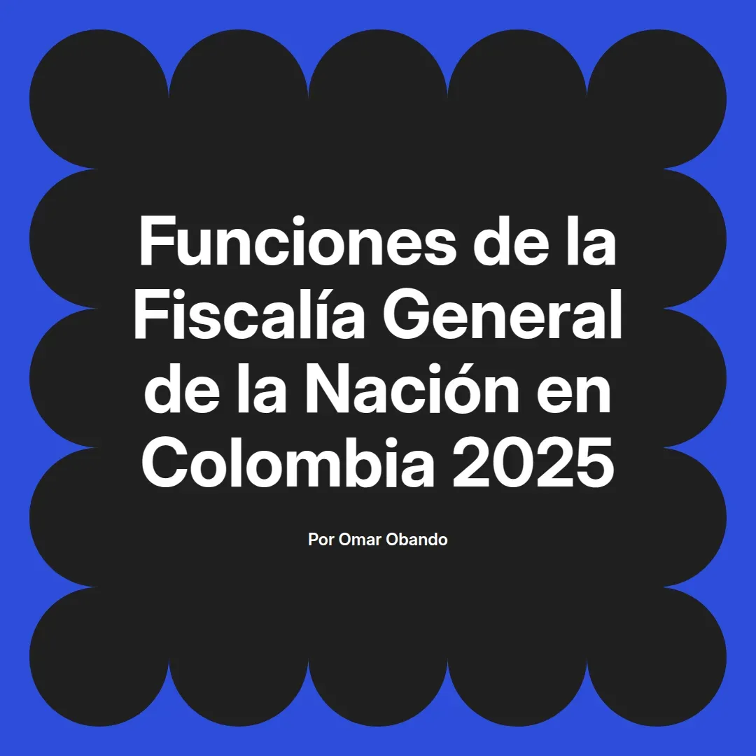 imagen destacada del post con un texto en el centro que dice Funciones de la Fiscalía General de la Nación en Colombia 2025 y abajo del texto aparece el nombre del autor Omar Obando