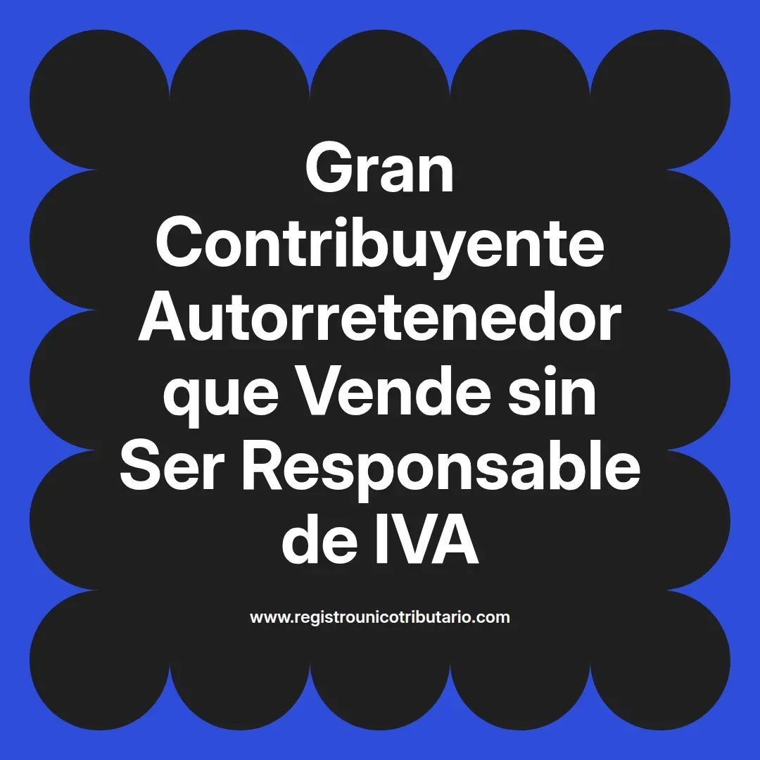 imagen destacada del post con un texto en el centro que dice Gran Contribuyente Autorretenedor que Vende sin Ser Responsable de IVA y abajo del texto aparece el url de sitio web que es registro unico tributario punto com