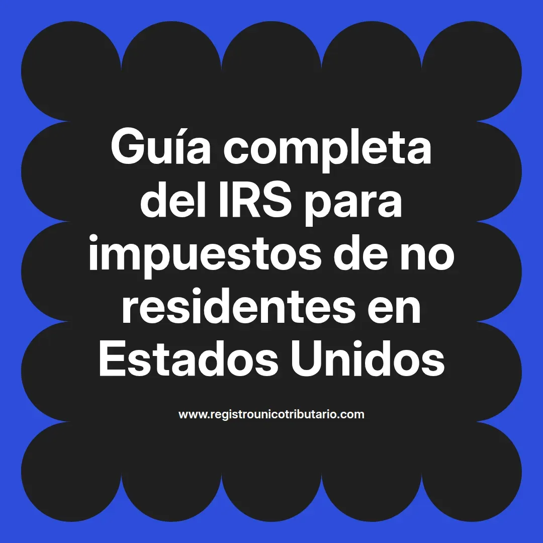 imagen destacada del post con un texto en el centro que dice Guía completa del IRS para impuestos de no residentes en Estados Unidos y abajo del texto aparece el url de sitio web que es registro unico tributario punto com