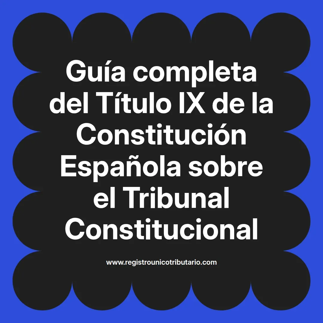 imagen destacada del post con un texto en el centro que dice Guía completa del Título IX de la Constitución Española sobre el Tribunal Constitucional y abajo del texto aparece el url de sitio web que es registro unico tributario punto com