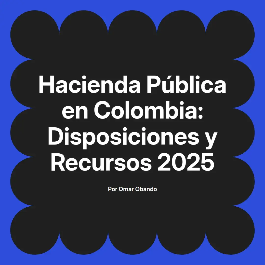 imagen destacada del post con un texto en el centro que dice Hacienda Pública en Colombia: Disposiciones y Recursos 2025 y abajo del texto aparece el nombre del autor Omar Obando