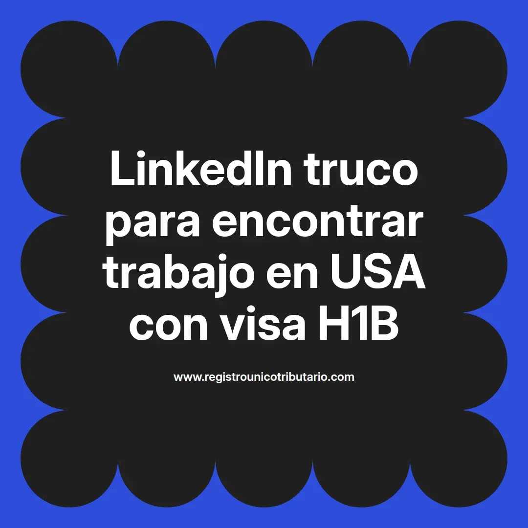 imagen destacada del post con un texto en el centro que dice LinkedIn truco para encontrar trabajo en USA con visa H1B y abajo del texto aparece el url de sitio web que es registro unico tributario punto com