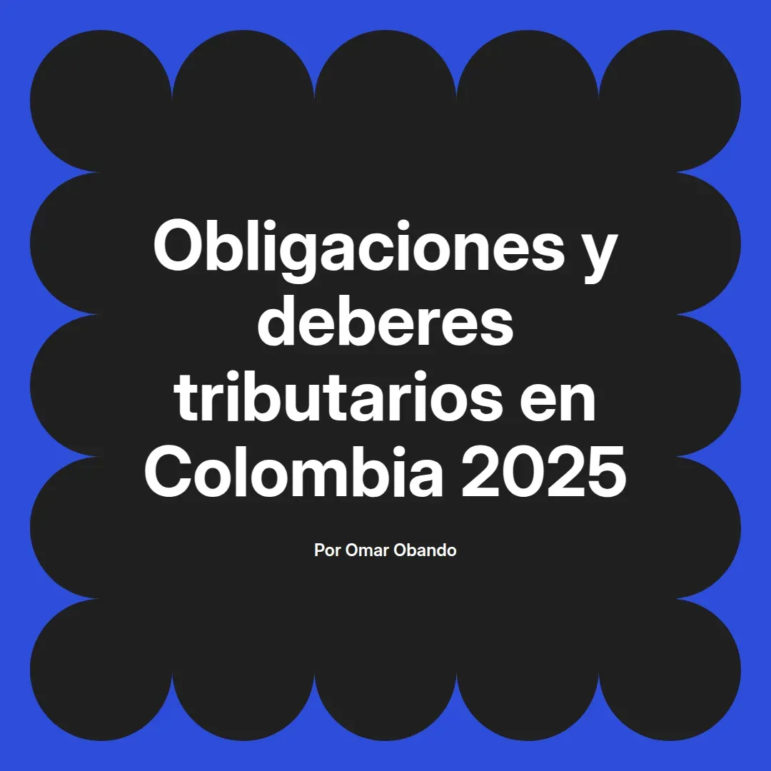 imagen destacada del post con un texto en el centro que dice Obligaciones y deberes tributarios en Colombia 2025 y abajo del texto aparece el nombre del autor Omar Obando