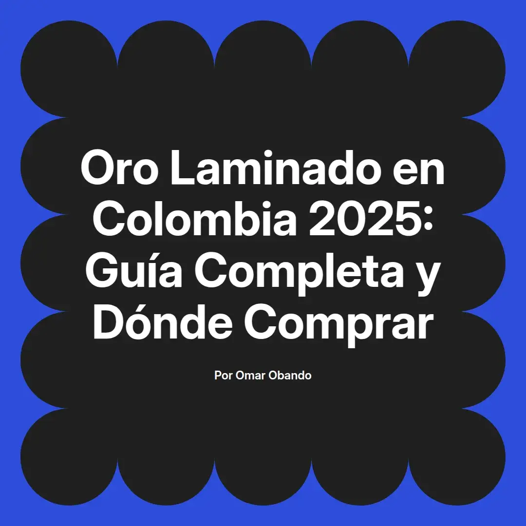 imagen destacada del post con un texto en el centro que dice Oro Laminado en Colombia 2025: Guía Completa y Dónde Comprar y abajo del texto aparece el nombre del autor Omar Obando