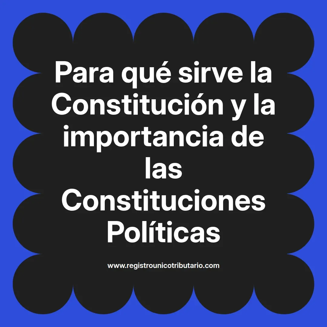 imagen destacada del post con un texto en el centro que dice Para qué sirve la Constitución y la importancia de las Constituciones Políticas y abajo del texto aparece el url de sitio web que es registro unico tributario punto com