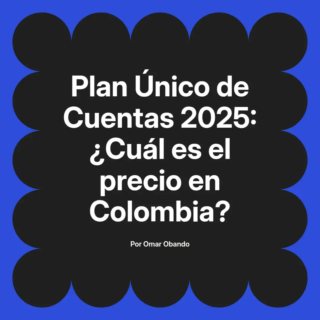 imagen destacada del post con un texto en el centro que dice Plan Único de Cuentas 2025: ¿Cuál es el precio en Colombia? y abajo del texto aparece el nombre del autor Omar Obando