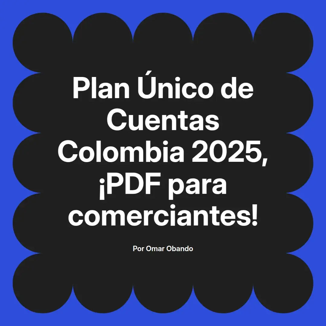 imagen destacada del post con un texto en el centro que dice Plan Único de Cuentas Colombia 2025, ¡PDF para comerciantes! y abajo del texto aparece el nombre del autor Omar Obando