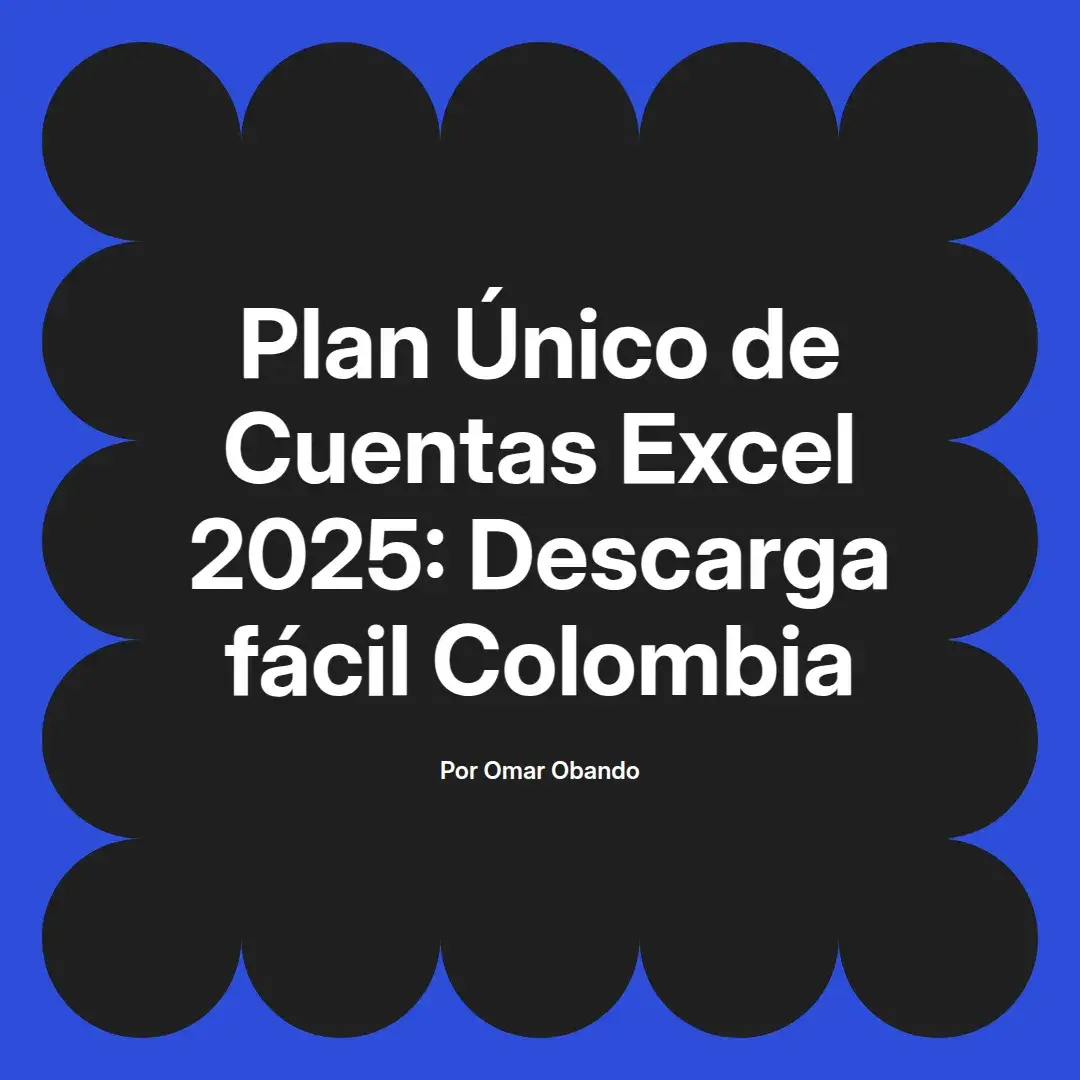 imagen destacada del post con un texto en el centro que dice Plan Único de Cuentas Excel 2025: Descarga fácil Colombia y abajo del texto aparece el nombre del autor Omar Obando